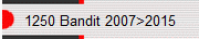 1250 Bandit 2007>2015