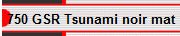 750 GSR Tsunami noir mat